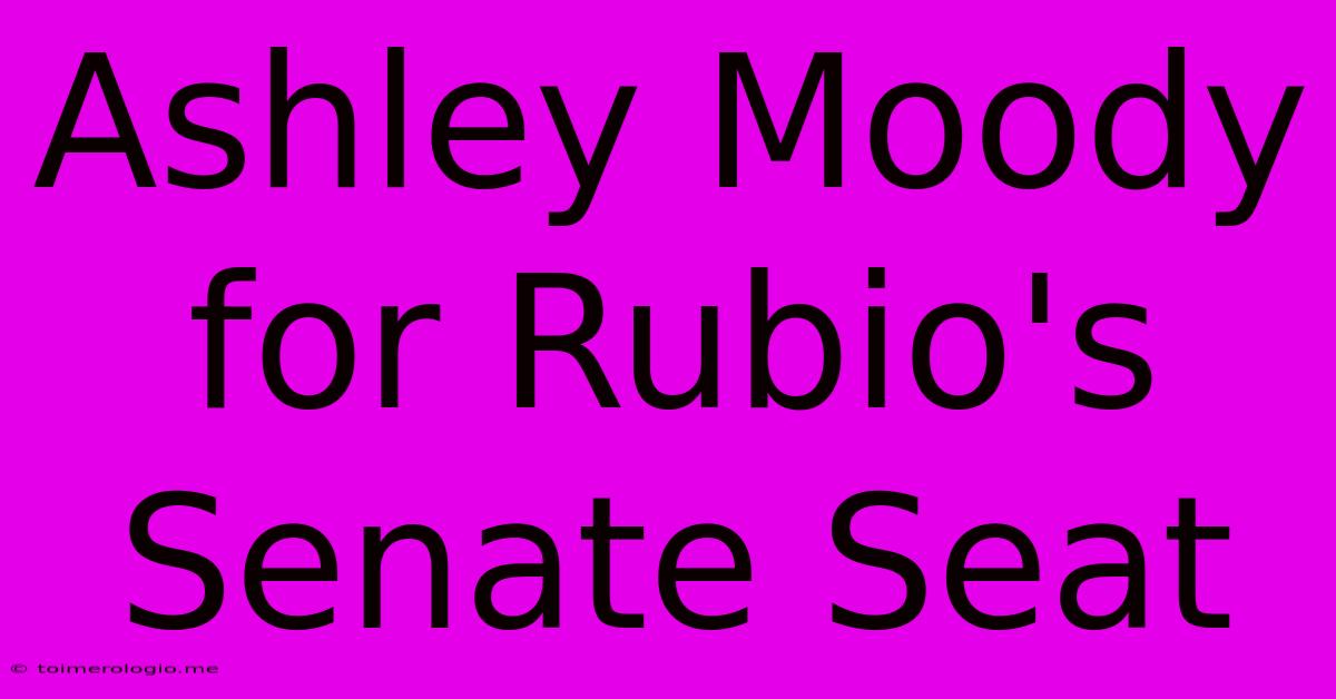 Ashley Moody For Rubio's Senate Seat