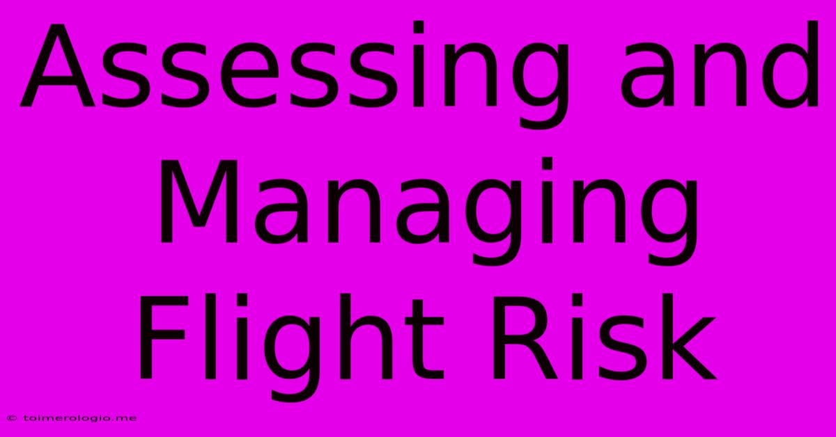 Assessing And Managing Flight Risk