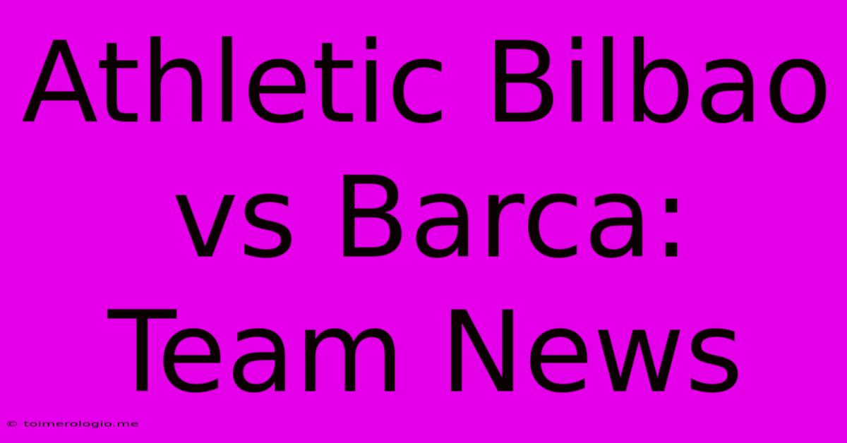 Athletic Bilbao Vs Barca: Team News