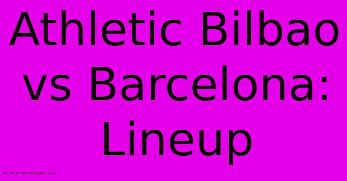 Athletic Bilbao Vs Barcelona: Lineup