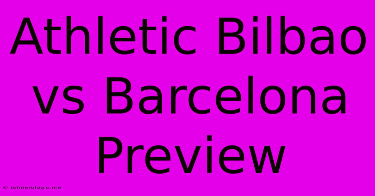 Athletic Bilbao Vs Barcelona Preview