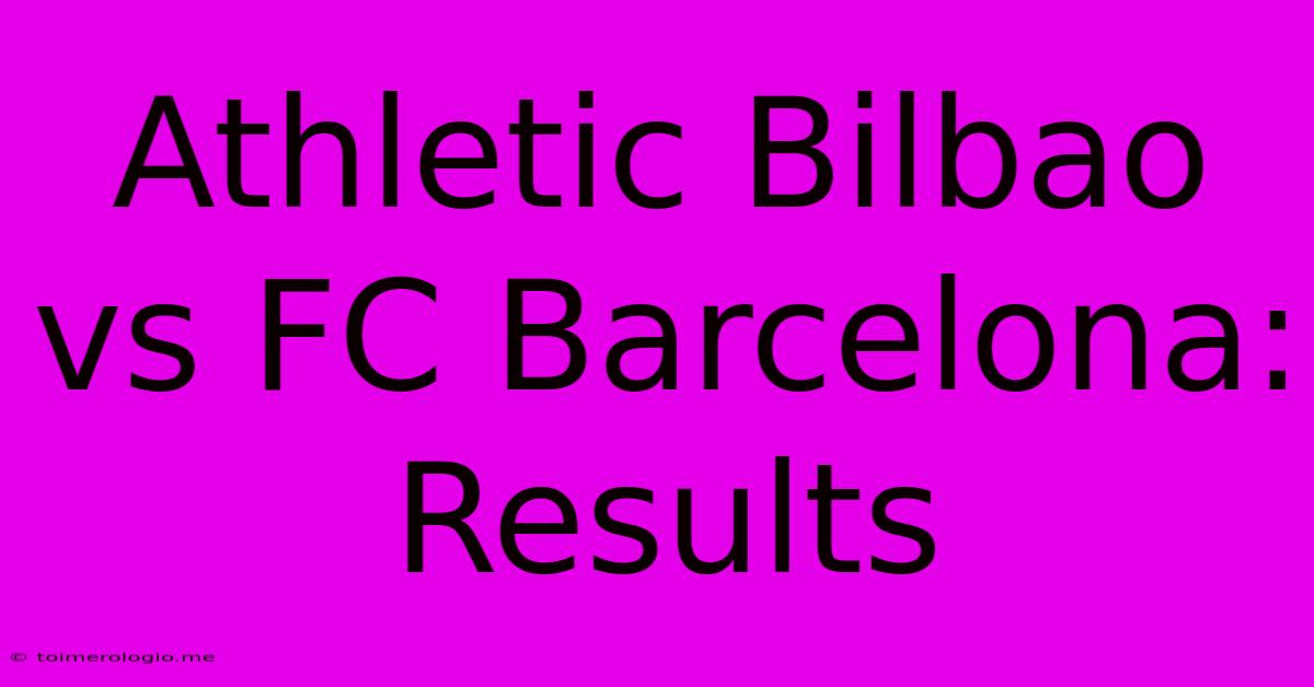 Athletic Bilbao Vs FC Barcelona: Results