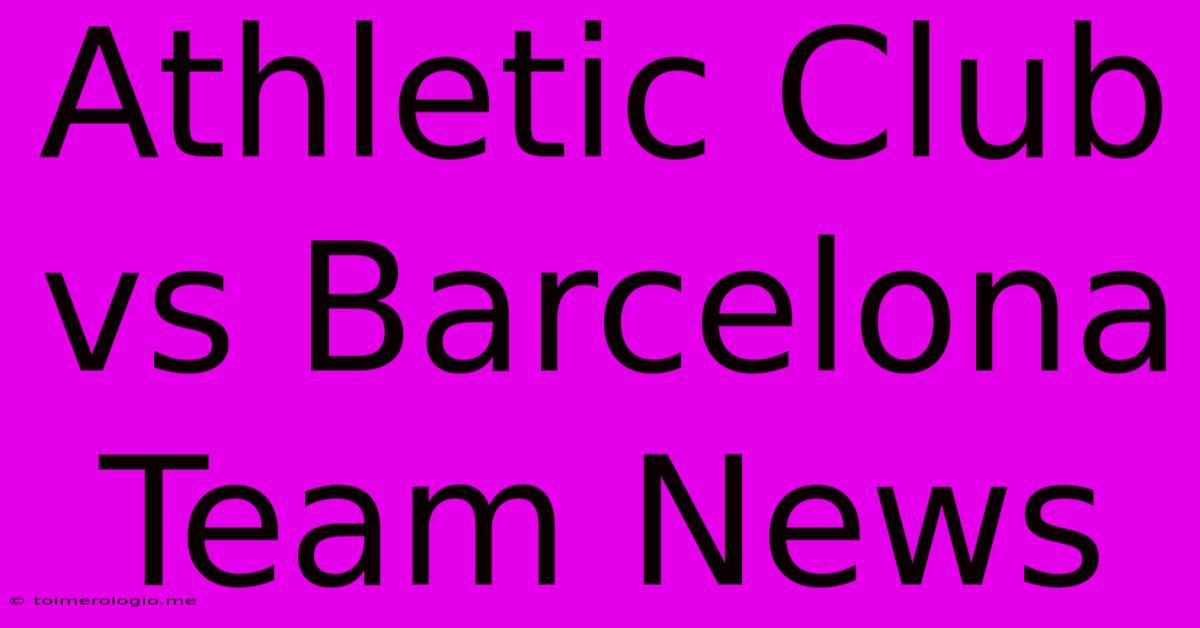 Athletic Club Vs Barcelona Team News