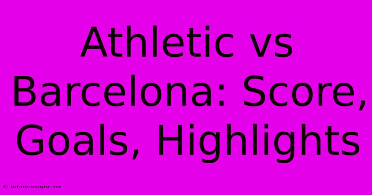 Athletic Vs Barcelona: Score, Goals, Highlights