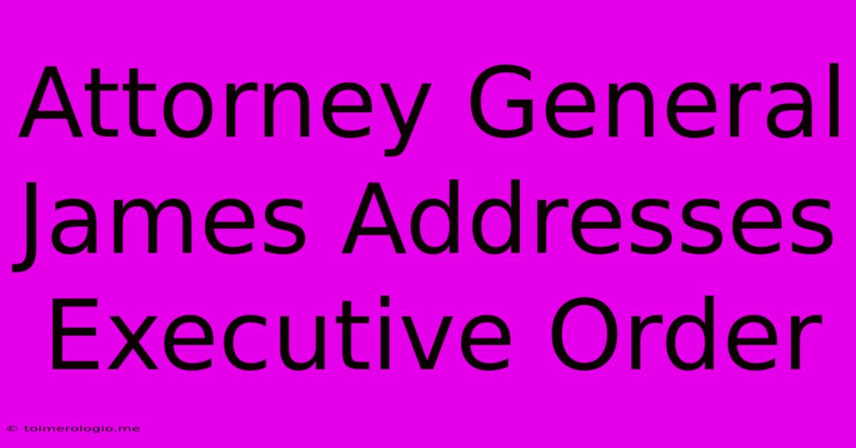 Attorney General James Addresses Executive Order