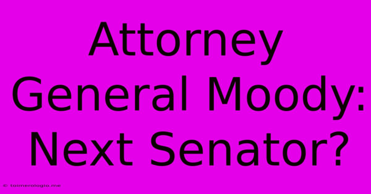 Attorney General Moody: Next Senator?