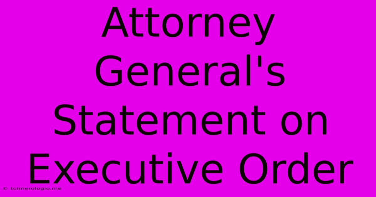 Attorney General's Statement On Executive Order