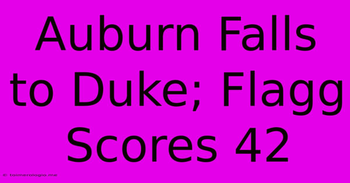 Auburn Falls To Duke; Flagg Scores 42