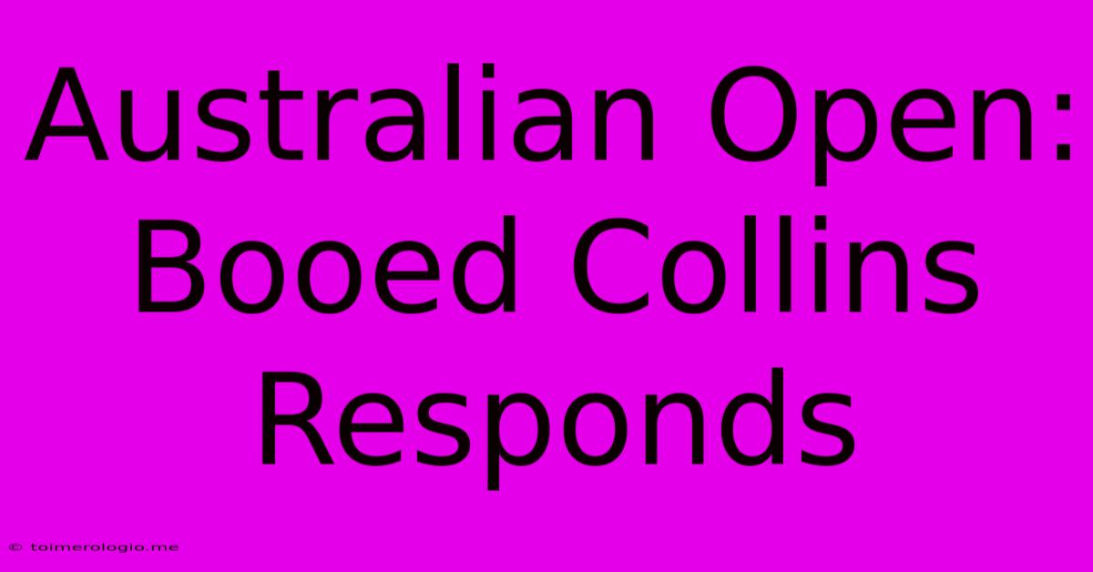 Australian Open: Booed Collins Responds