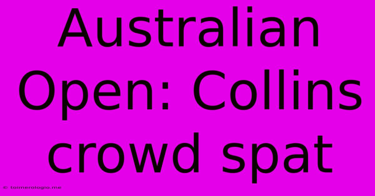 Australian Open: Collins Crowd Spat