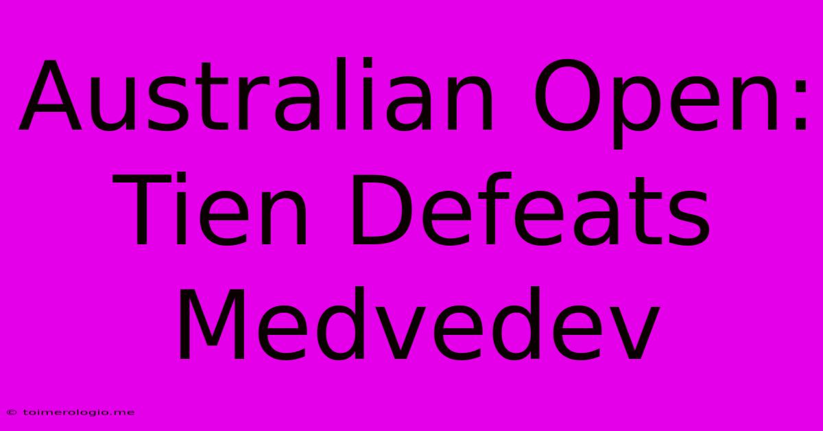 Australian Open: Tien Defeats Medvedev