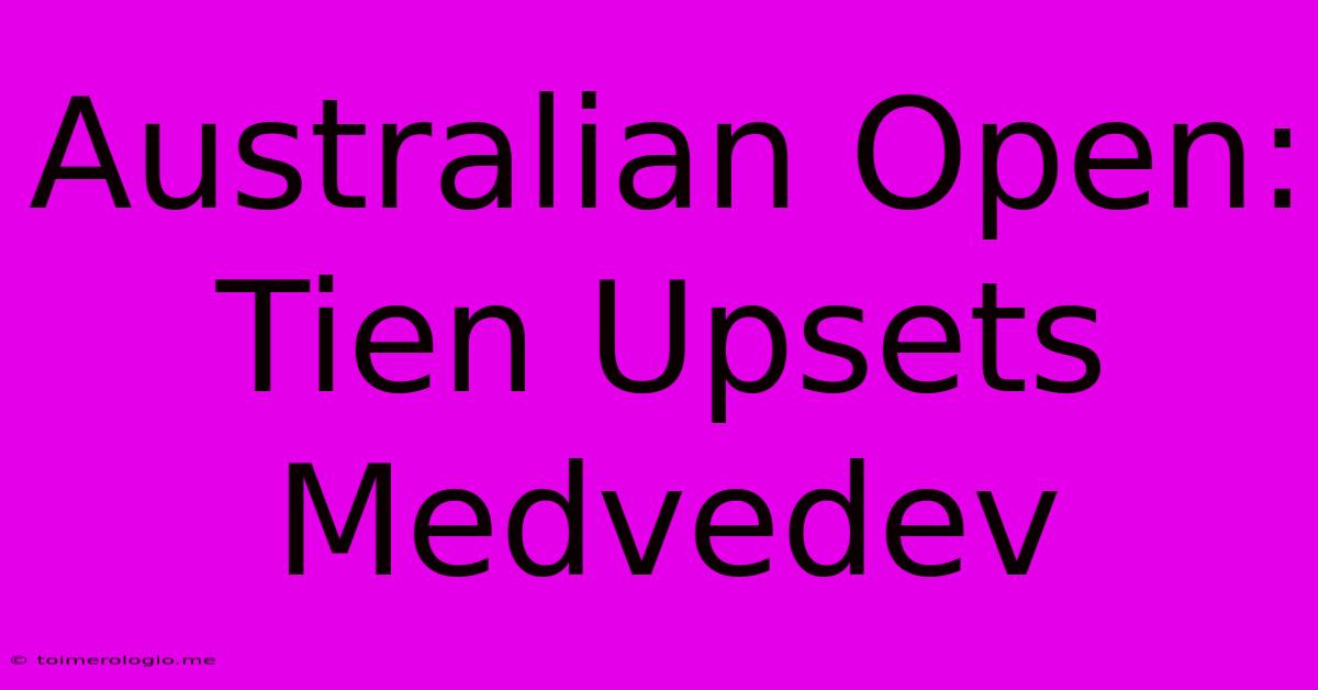 Australian Open: Tien Upsets Medvedev