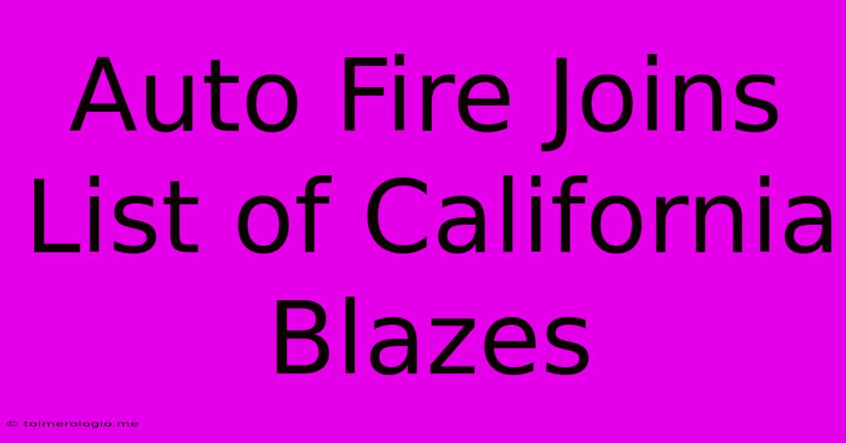 Auto Fire Joins List Of California Blazes