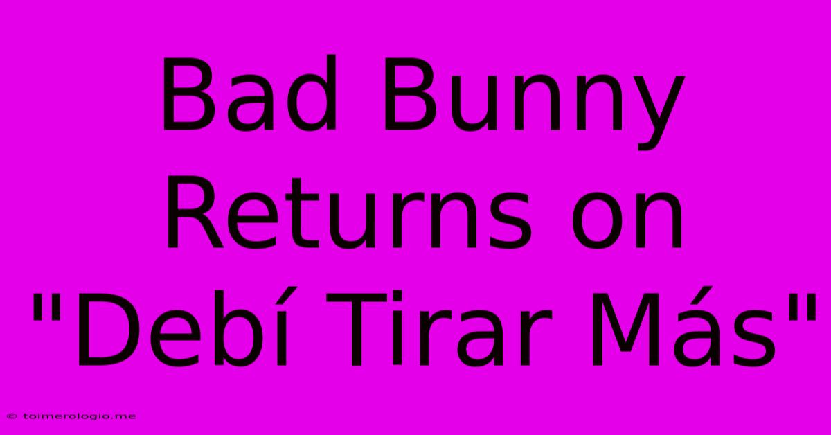 Bad Bunny Returns On 