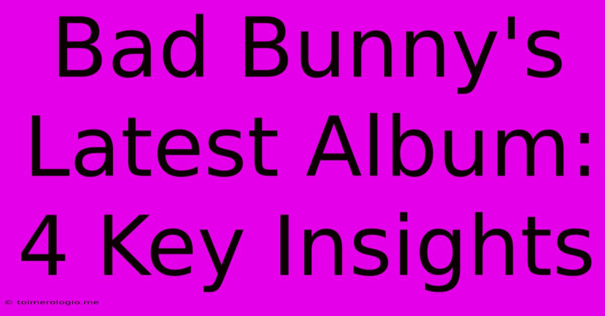 Bad Bunny's Latest Album: 4 Key Insights