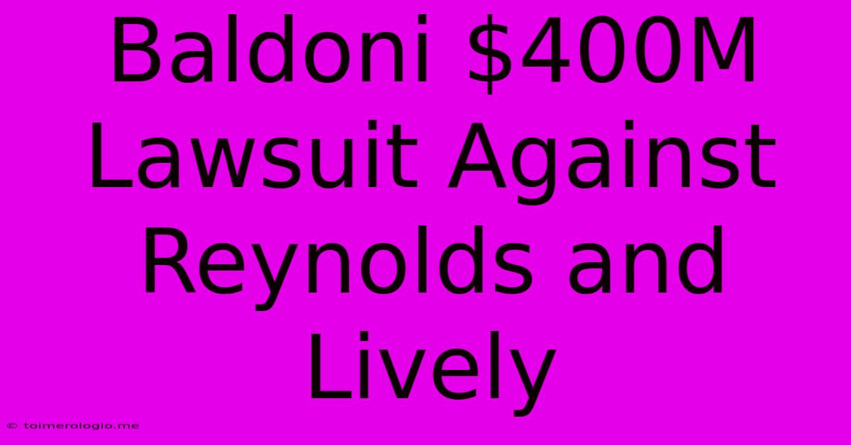 Baldoni $400M Lawsuit Against Reynolds And Lively