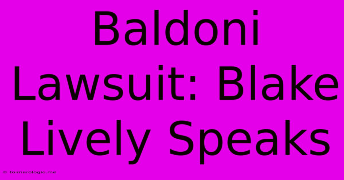 Baldoni Lawsuit: Blake Lively Speaks