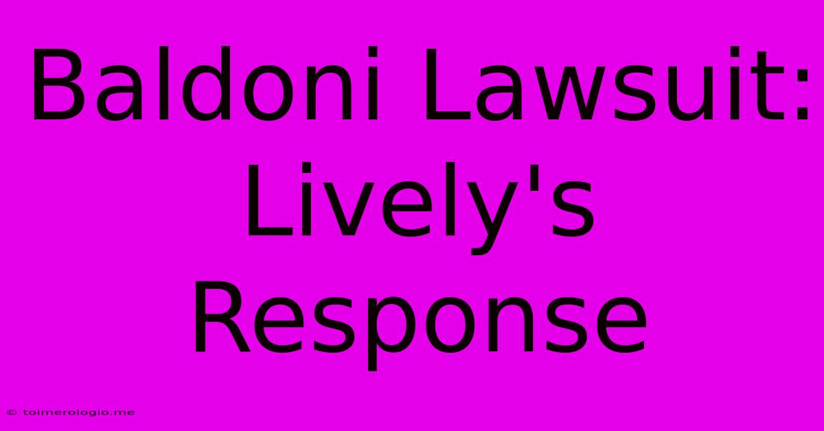 Baldoni Lawsuit: Lively's Response