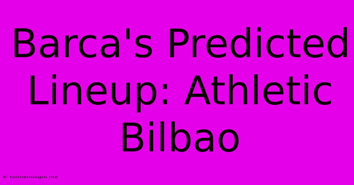 Barca's Predicted Lineup: Athletic Bilbao