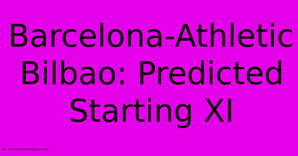 Barcelona-Athletic Bilbao: Predicted Starting XI