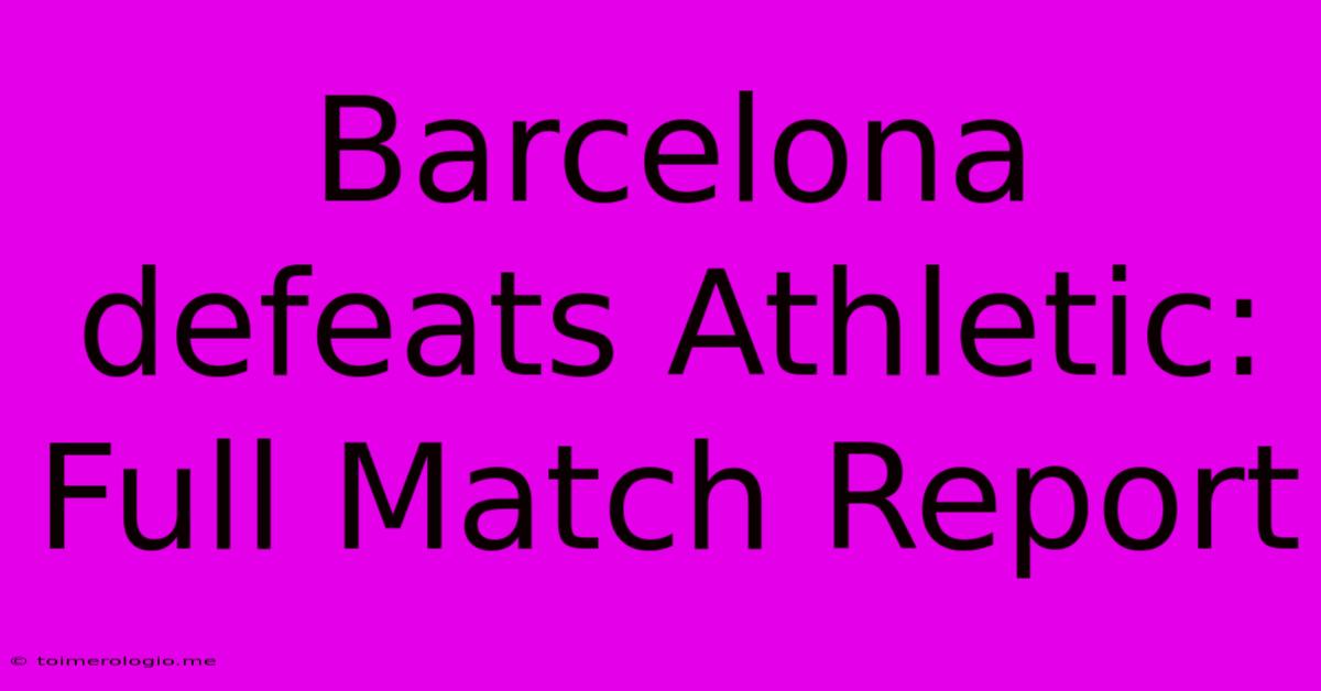 Barcelona Defeats Athletic: Full Match Report