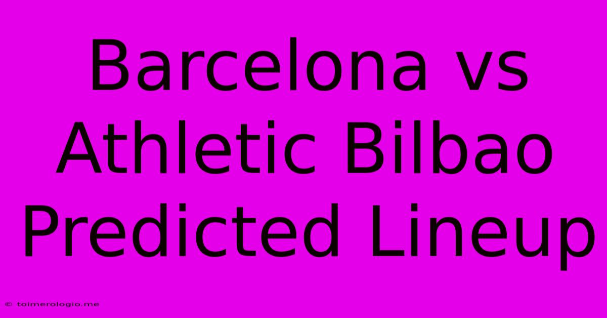 Barcelona Vs Athletic Bilbao Predicted Lineup