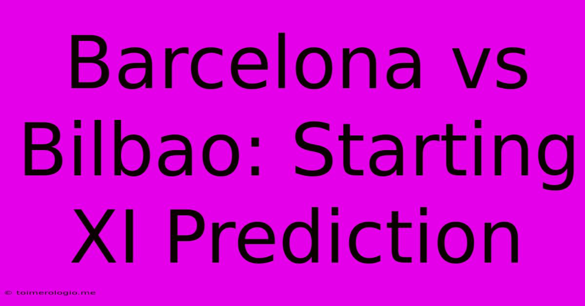 Barcelona Vs Bilbao: Starting XI Prediction