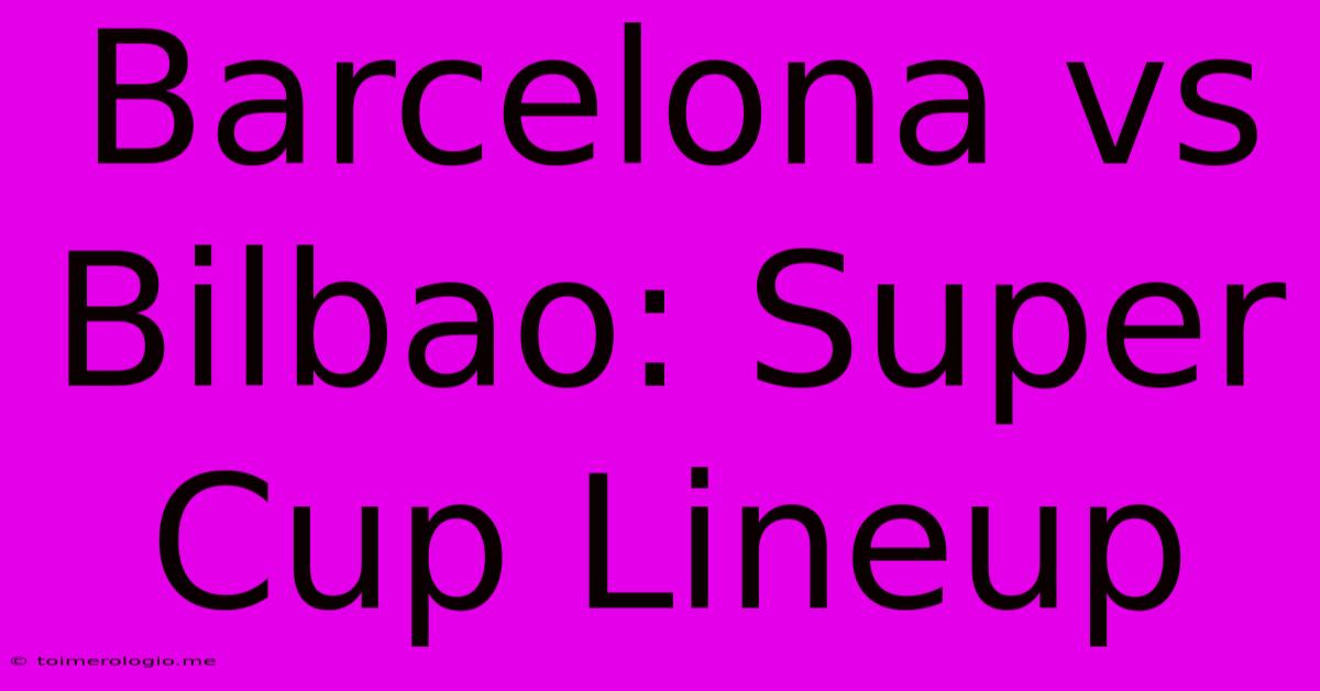 Barcelona Vs Bilbao: Super Cup Lineup