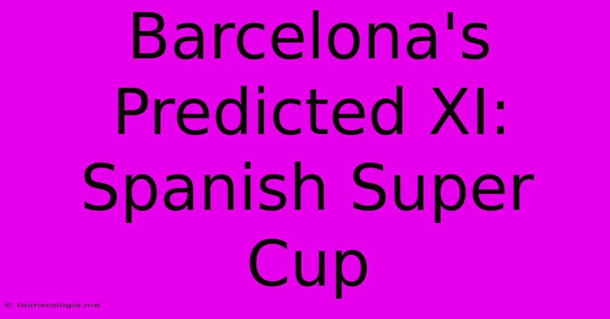 Barcelona's Predicted XI: Spanish Super Cup