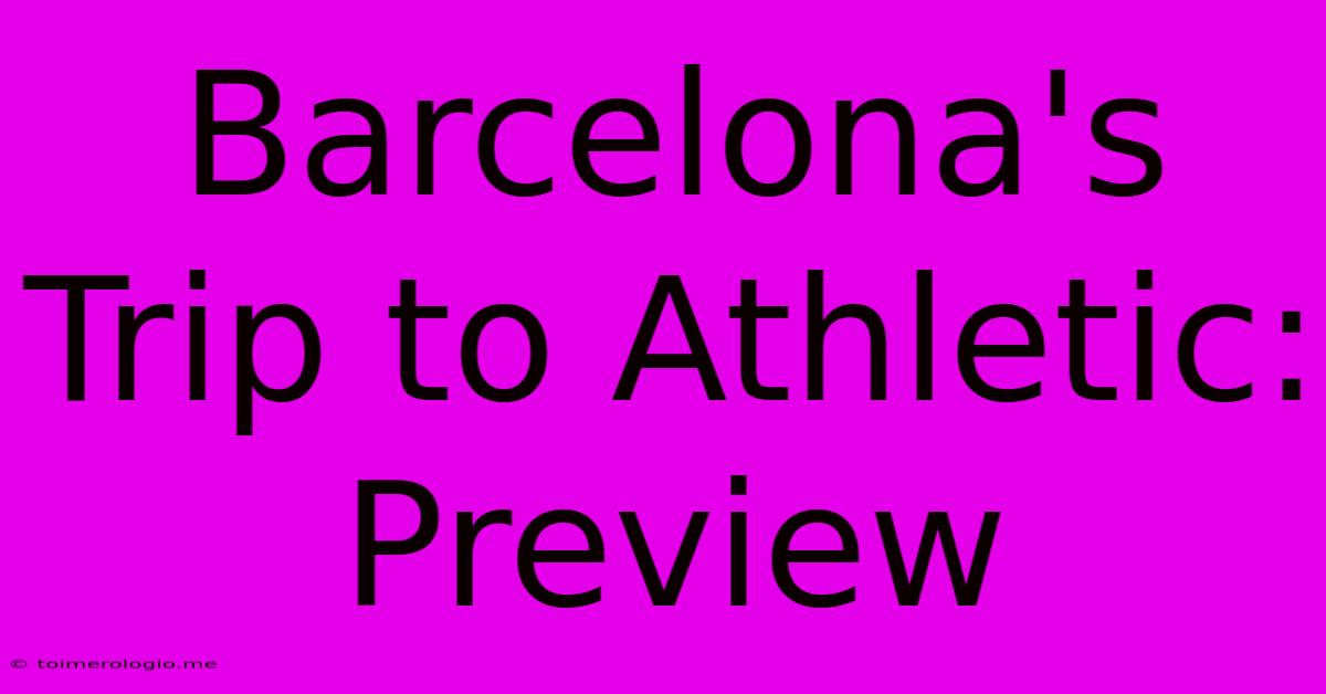 Barcelona's Trip To Athletic: Preview