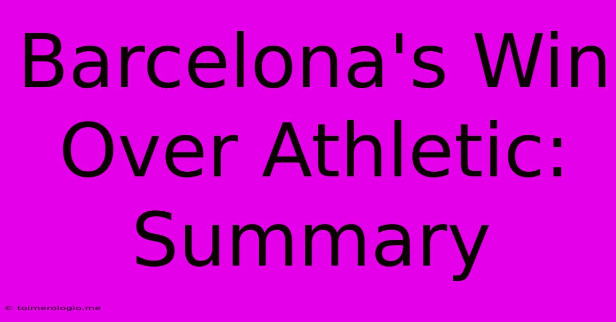 Barcelona's Win Over Athletic: Summary