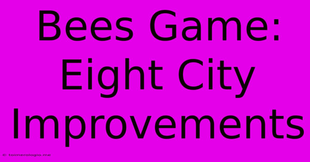 Bees Game: Eight City Improvements