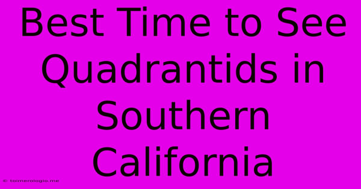 Best Time To See Quadrantids In Southern California