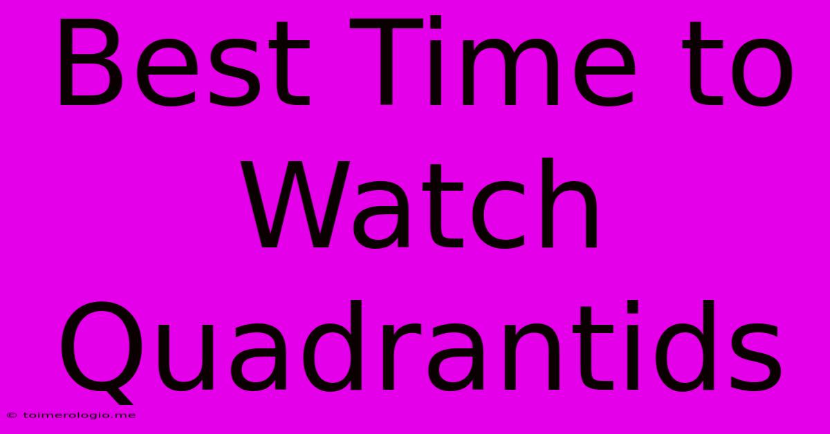 Best Time To Watch Quadrantids