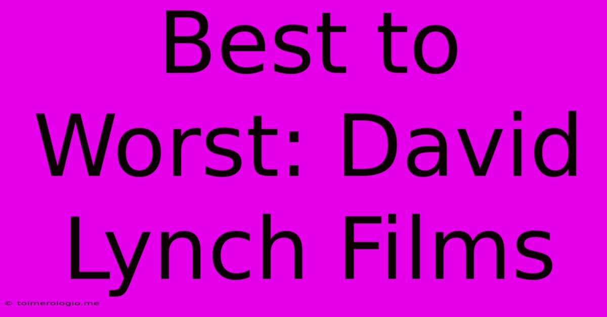 Best To Worst: David Lynch Films