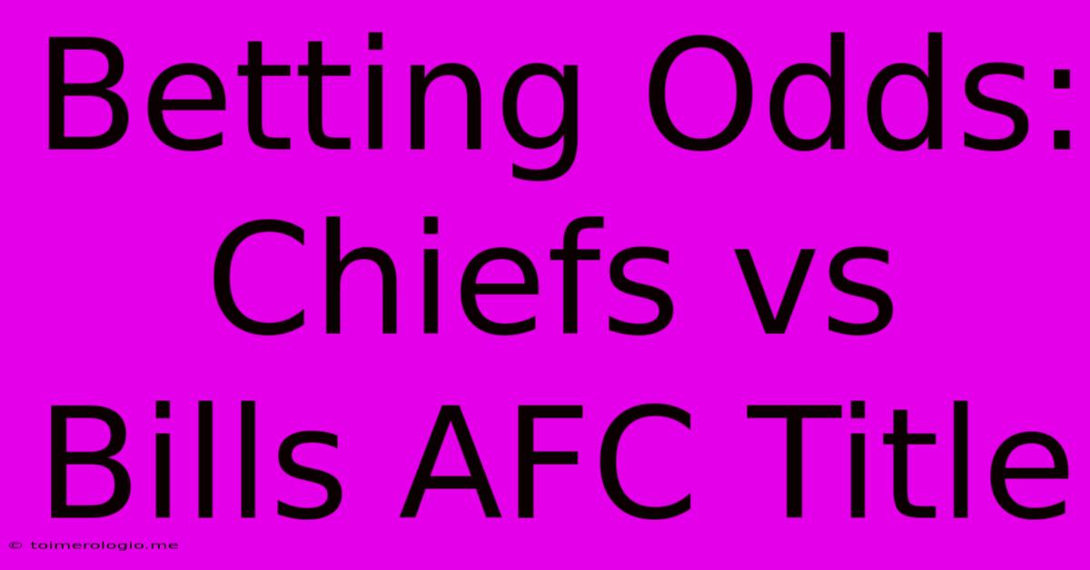 Betting Odds: Chiefs Vs Bills AFC Title