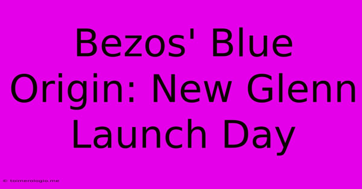 Bezos' Blue Origin: New Glenn Launch Day