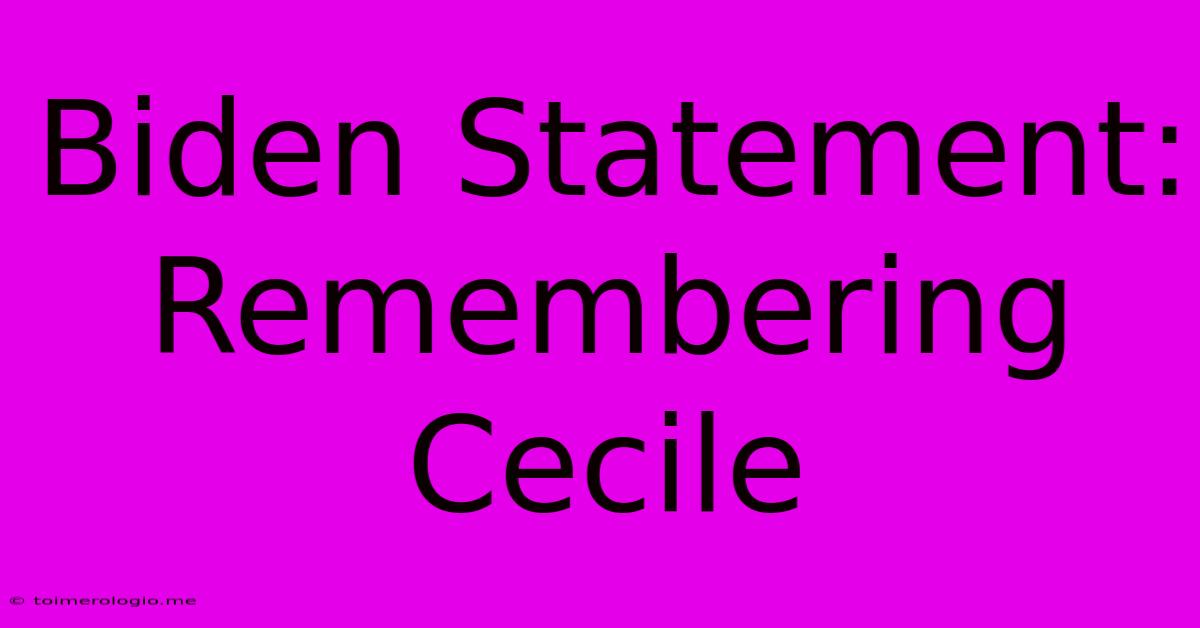 Biden Statement: Remembering Cecile