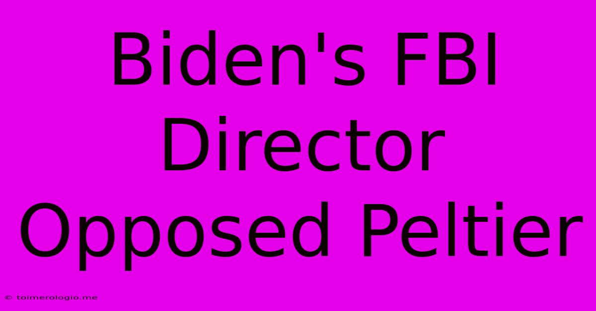 Biden's FBI Director Opposed Peltier