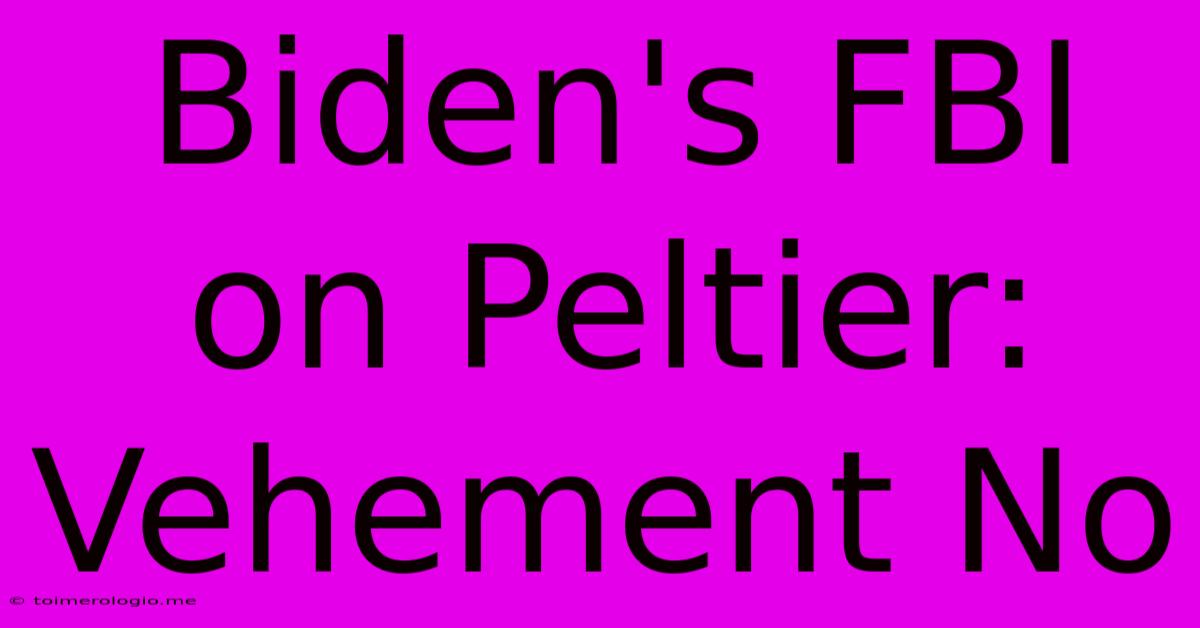 Biden's FBI On Peltier: Vehement No