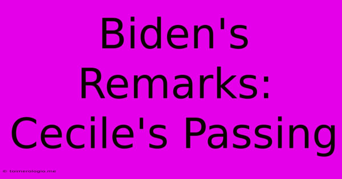 Biden's Remarks: Cecile's Passing