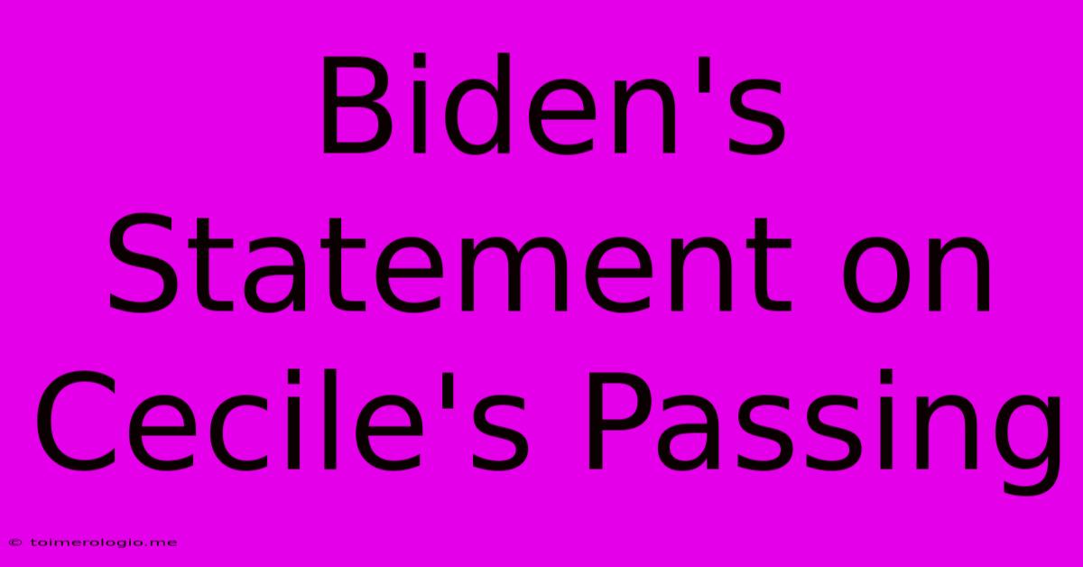 Biden's Statement On Cecile's Passing