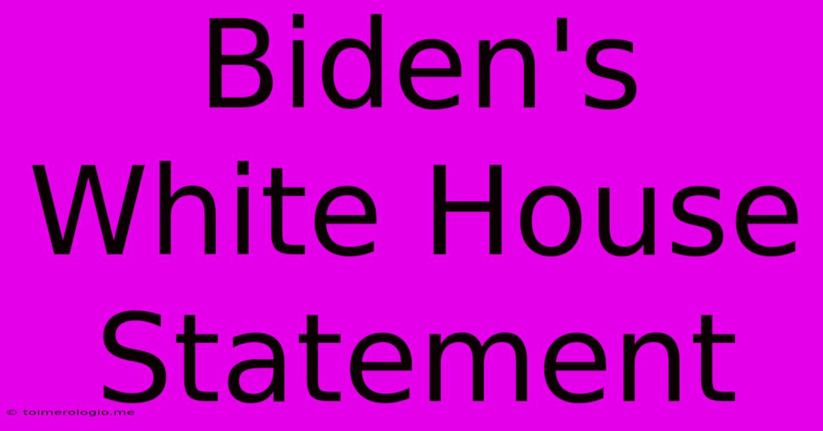 Biden's White House Statement