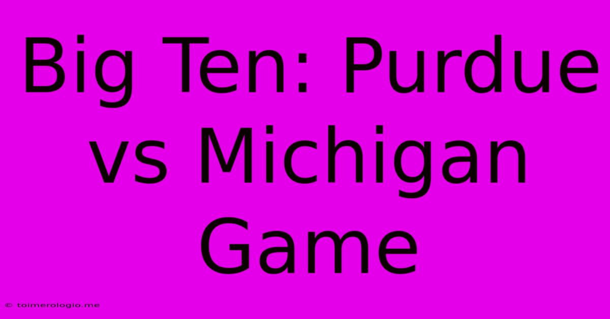 Big Ten: Purdue Vs Michigan Game