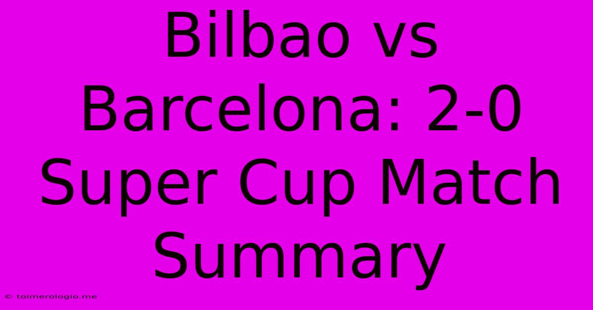 Bilbao Vs Barcelona: 2-0 Super Cup Match Summary