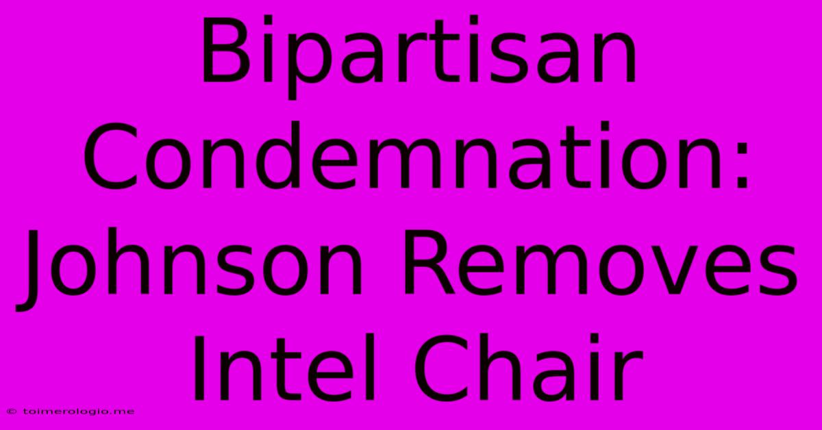 Bipartisan Condemnation: Johnson Removes Intel Chair