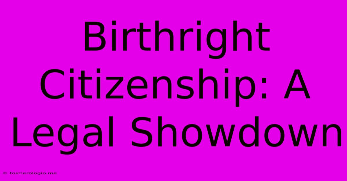 Birthright Citizenship: A Legal Showdown