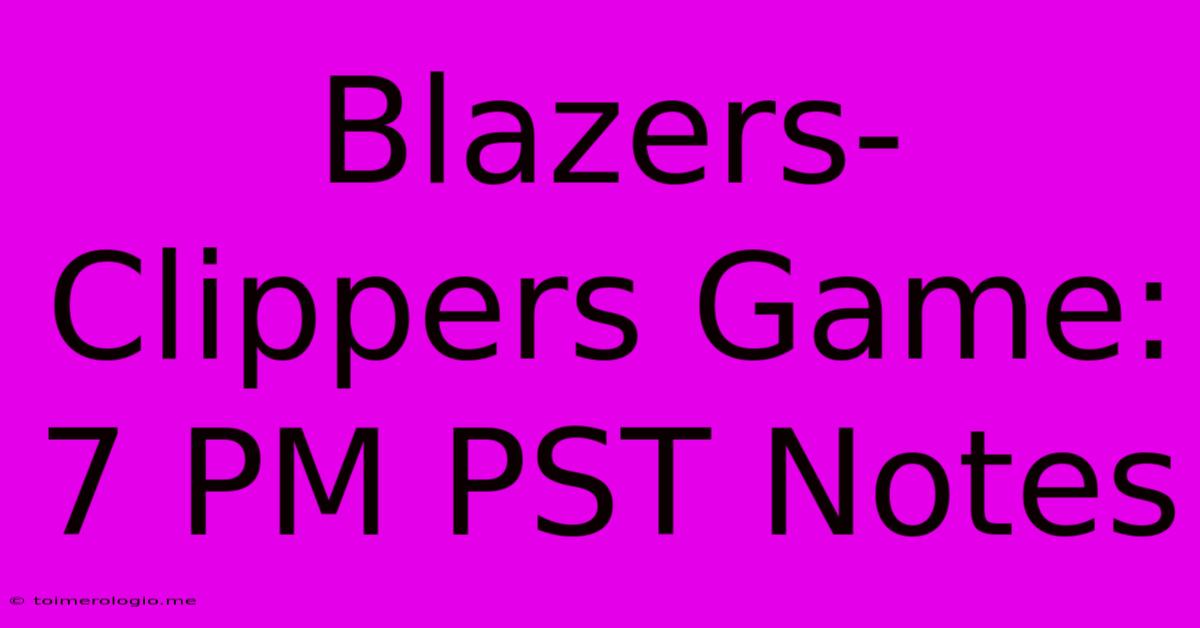 Blazers-Clippers Game: 7 PM PST Notes