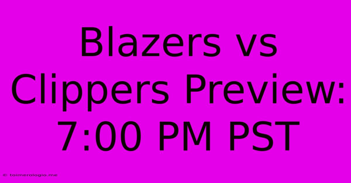 Blazers Vs Clippers Preview: 7:00 PM PST