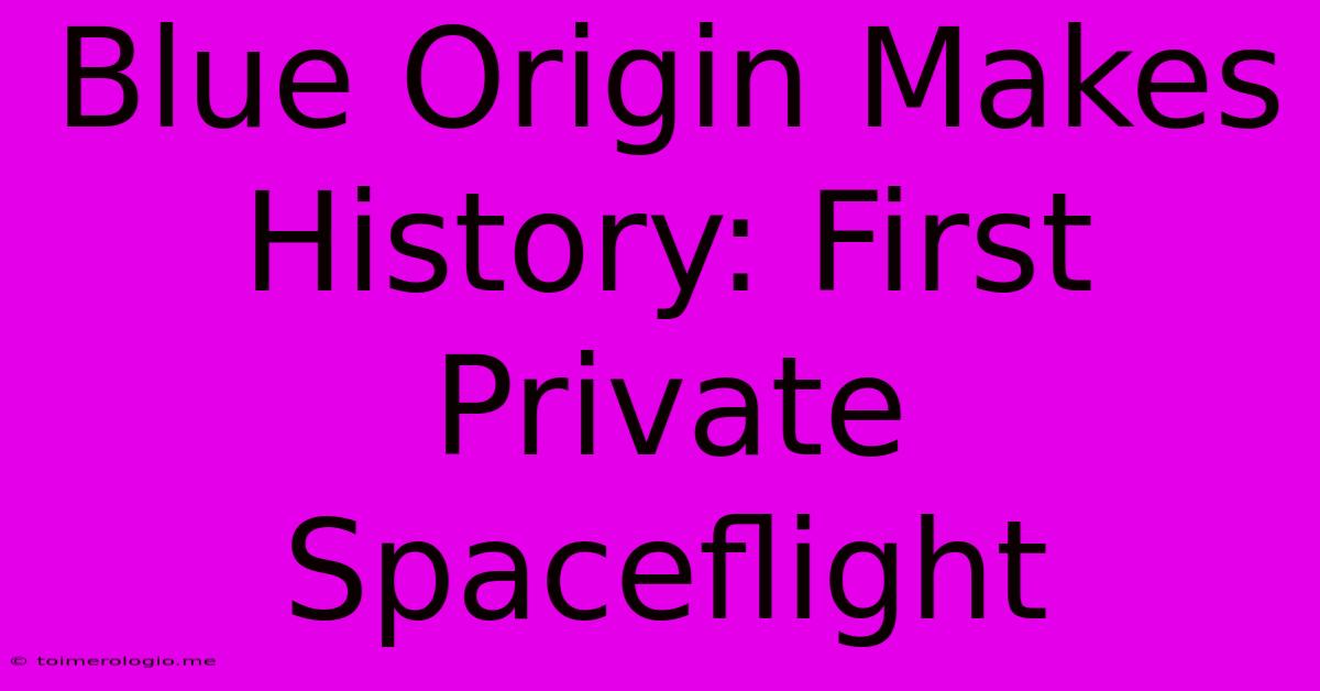 Blue Origin Makes History: First Private Spaceflight